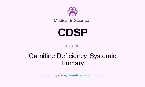 What does CDSP mean? It stands for Carnitine Deficiency, Systemic Primary