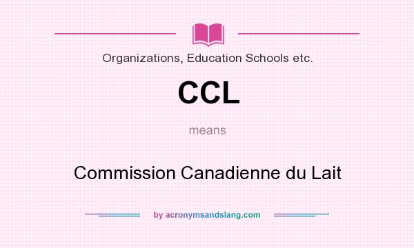 What does CCL mean? It stands for Commission Canadienne du Lait