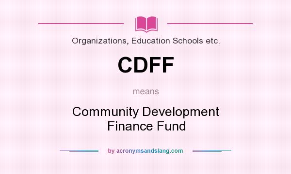 What does CDFF mean? It stands for Community Development Finance Fund