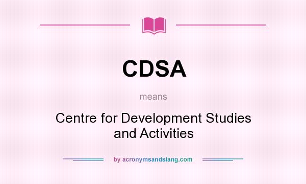 What does CDSA mean? It stands for Centre for Development Studies and Activities
