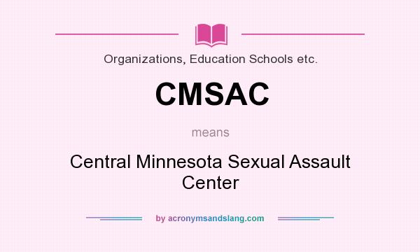What does CMSAC mean? It stands for Central Minnesota Sexual Assault Center