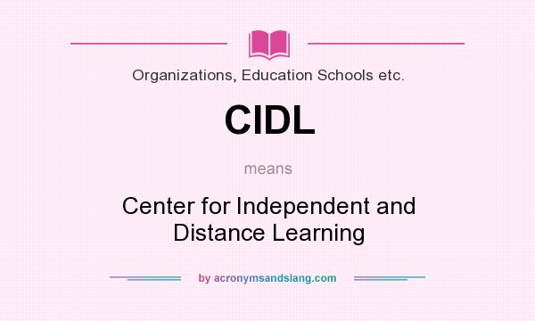 What does CIDL mean? It stands for Center for Independent and Distance Learning