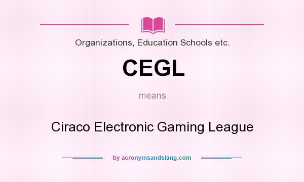 What does CEGL mean? It stands for Ciraco Electronic Gaming League