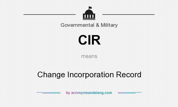 What does CIR mean? It stands for Change Incorporation Record