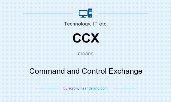 What does CCX mean? It stands for Command and Control Exchange