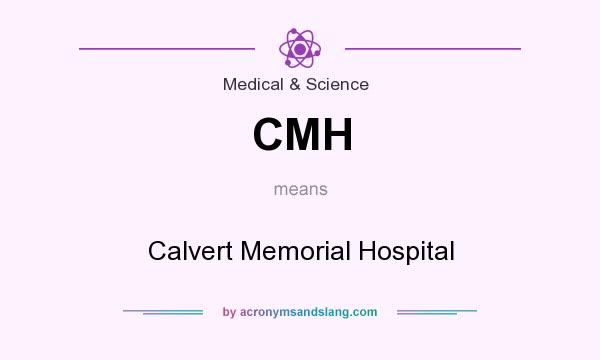 What does CMH mean? It stands for Calvert Memorial Hospital