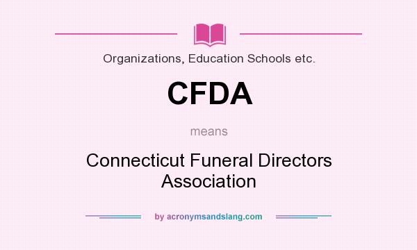 What does CFDA mean? It stands for Connecticut Funeral Directors Association