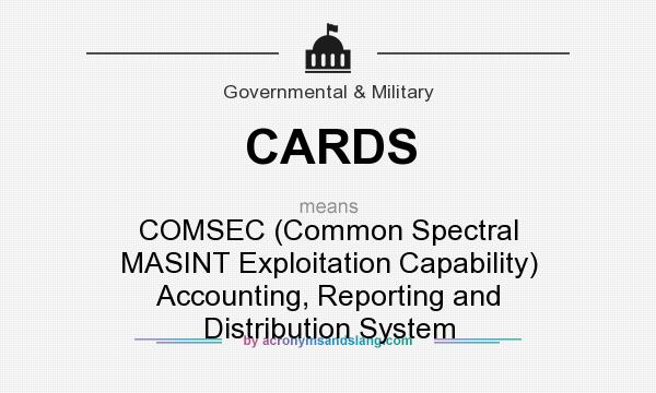 What does CARDS mean? It stands for COMSEC (Common Spectral MASINT Exploitation Capability) Accounting, Reporting and Distribution System
