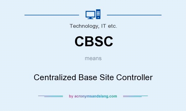 What does CBSC mean? It stands for Centralized Base Site Controller