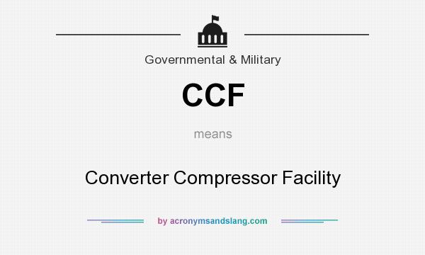 What does CCF mean? It stands for Converter Compressor Facility