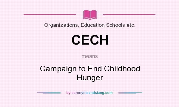 What does CECH mean? It stands for Campaign to End Childhood Hunger