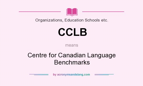 What does CCLB mean? It stands for Centre for Canadian Language Benchmarks