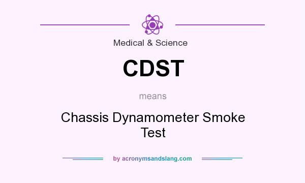 What does CDST mean? It stands for Chassis Dynamometer Smoke Test
