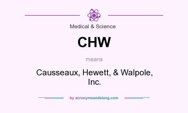 What does CHW mean? It stands for Causseaux, Hewett, & Walpole, Inc.