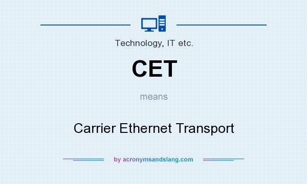 What does CET mean? It stands for Carrier Ethernet Transport