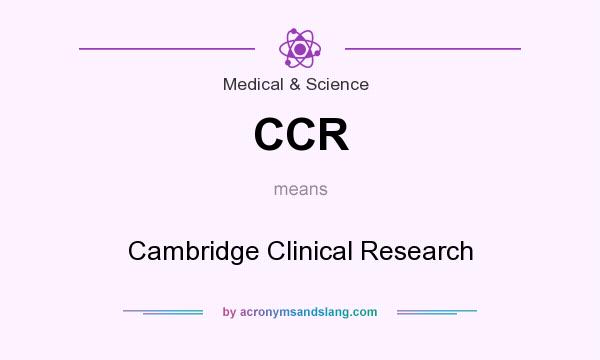 What does CCR mean? It stands for Cambridge Clinical Research
