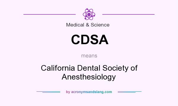 What does CDSA mean? It stands for California Dental Society of Anesthesiology