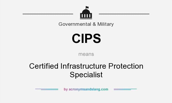 What does CIPS mean? It stands for Certified Infrastructure Protection Specialist