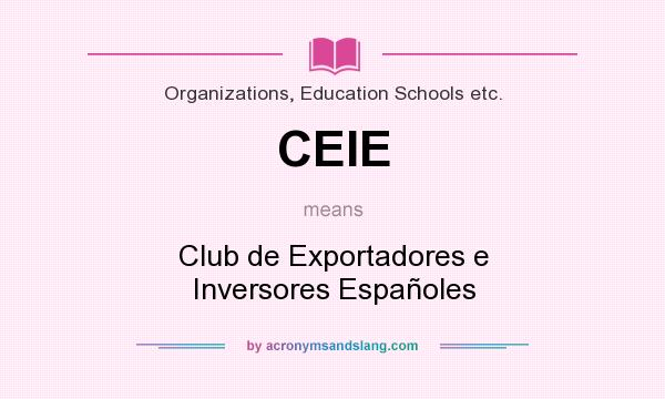 What does CEIE mean? It stands for Club de Exportadores e Inversores Españoles