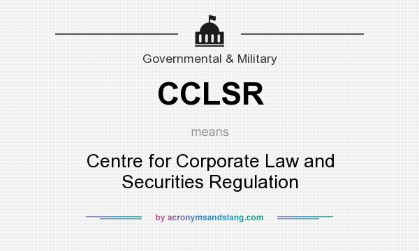 What does CCLSR mean? It stands for Centre for Corporate Law and Securities Regulation
