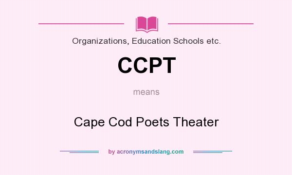 What does CCPT mean? It stands for Cape Cod Poets Theater
