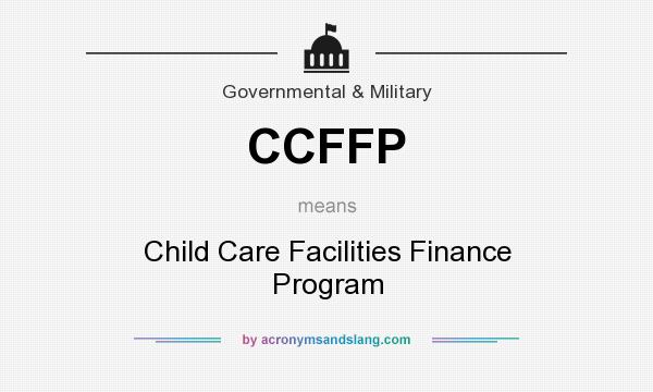 What does CCFFP mean? It stands for Child Care Facilities Finance Program