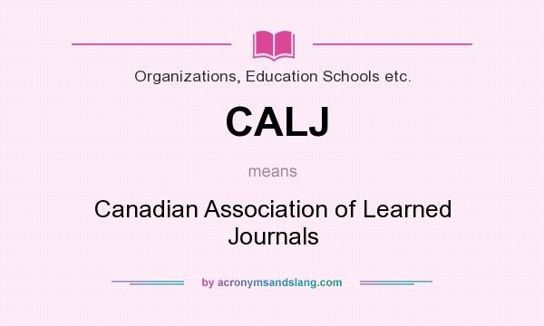 What does CALJ mean? It stands for Canadian Association of Learned Journals