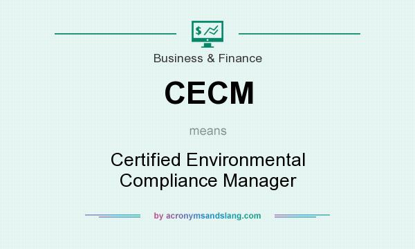 What does CECM mean? It stands for Certified Environmental Compliance Manager