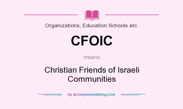 What does CFOIC mean? It stands for Christian Friends of Israeli Communities