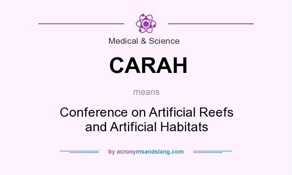 What does CARAH mean? It stands for Conference on Artificial Reefs and Artificial Habitats