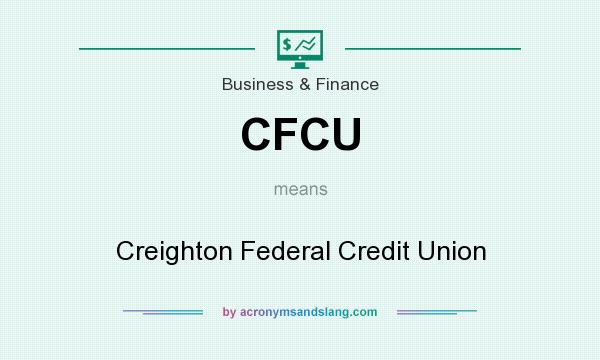 What does CFCU mean? It stands for Creighton Federal Credit Union
