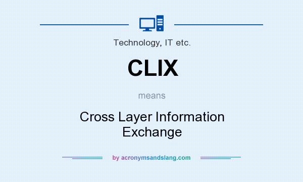 What does CLIX mean? It stands for Cross Layer Information Exchange