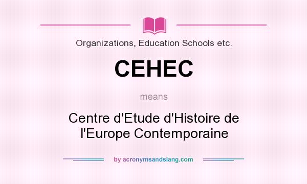 What does CEHEC mean? It stands for Centre d`Etude d`Histoire de l`Europe Contemporaine