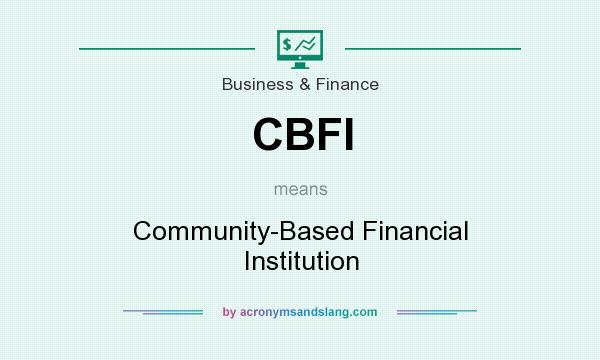 What does CBFI mean? It stands for Community-Based Financial Institution