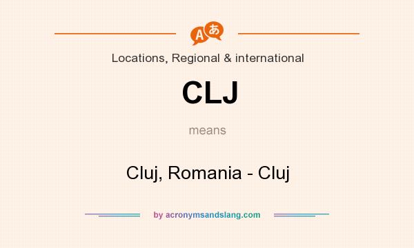 What does CLJ mean? It stands for Cluj, Romania - Cluj
