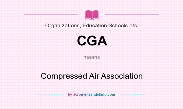 What does CGA mean? It stands for Compressed Air Association