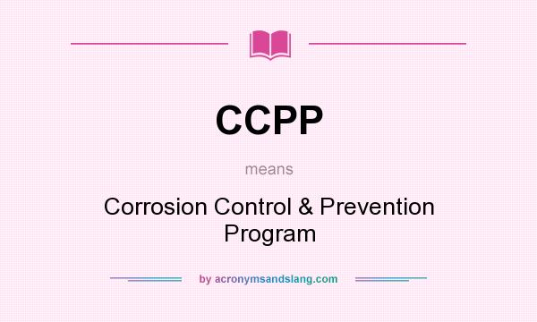 What does CCPP mean? It stands for Corrosion Control & Prevention Program