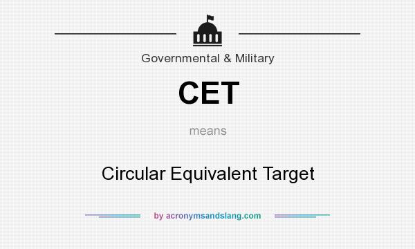 What does CET mean? It stands for Circular Equivalent Target