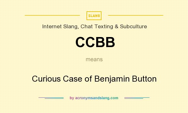 What does CCBB mean? It stands for Curious Case of Benjamin Button