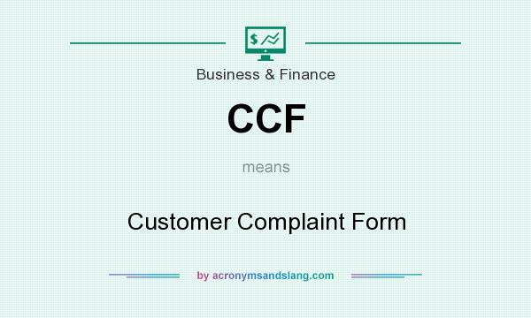 What does CCF mean? It stands for Customer Complaint Form