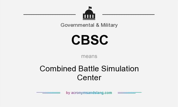 What does CBSC mean? It stands for Combined Battle Simulation Center