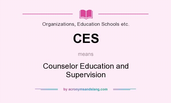 What does CES mean? It stands for Counselor Education and Supervision