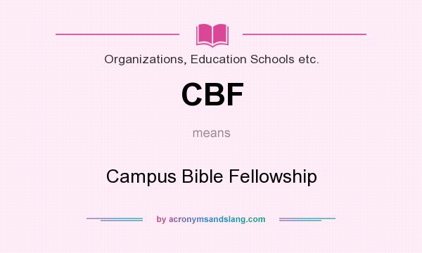 What does CBF mean? It stands for Campus Bible Fellowship