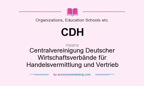What does CDH mean? It stands for Centralvereinigung Deutscher Wirtschaftsverbände für Handelsvermittlung und Vertrieb