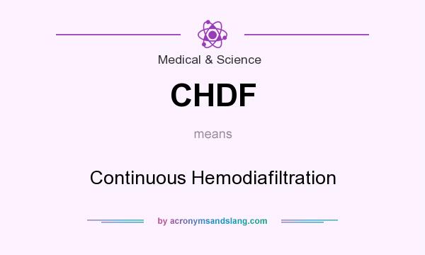 What does CHDF mean? It stands for Continuous Hemodiafiltration