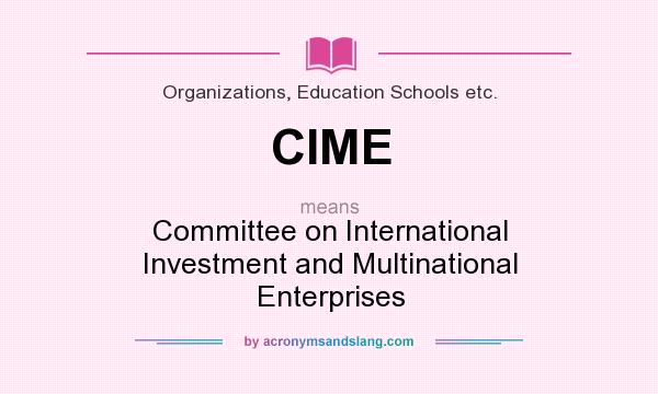 What does CIME mean? It stands for Committee on International Investment and Multinational Enterprises