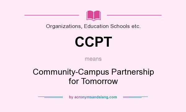 What does CCPT mean? It stands for Community-Campus Partnership for Tomorrow