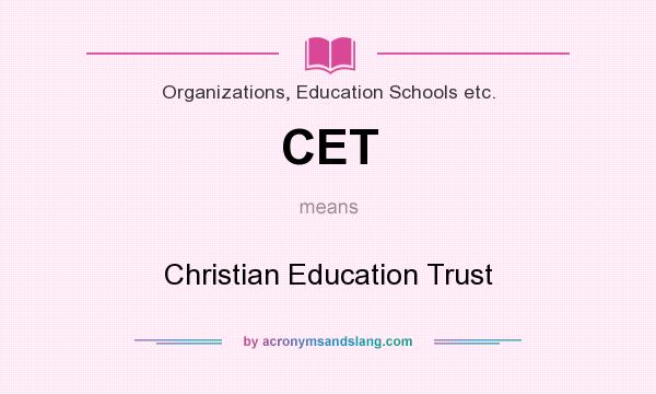 What does CET mean? It stands for Christian Education Trust
