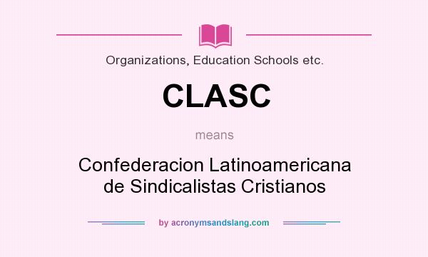 What does CLASC mean? It stands for Confederacion Latinoamericana de Sindicalistas Cristianos