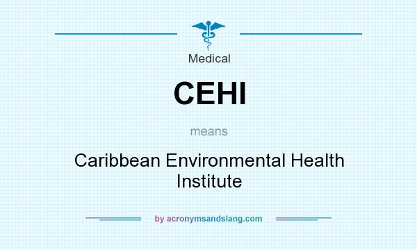 What does CEHI mean? It stands for Caribbean Environmental Health Institute